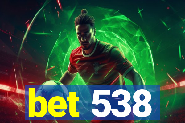 bet 538